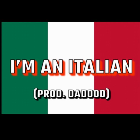 I'm An Italian ft. DaDood | Boomplay Music