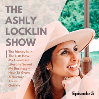 Episode 5: The Money Is In The List: How My Email List Literally Saved My Business + How To Grow & Nurture Yours Quickly