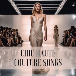 Chic Haute Couture Songs - Electronic Music for Strutting with Glamour on the Catwalk