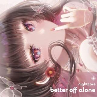 Better Off Alone - Nightcore