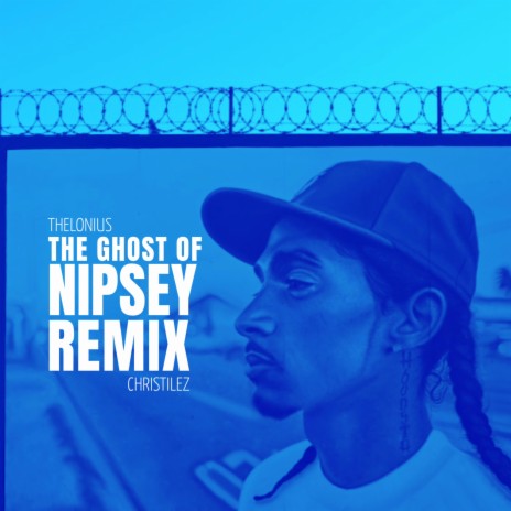 The Ghost of Nipsey (Remix) ft. Christilez | Boomplay Music