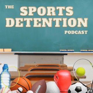 The Sports Detention Episode #1 - We don’t know what we’re doing