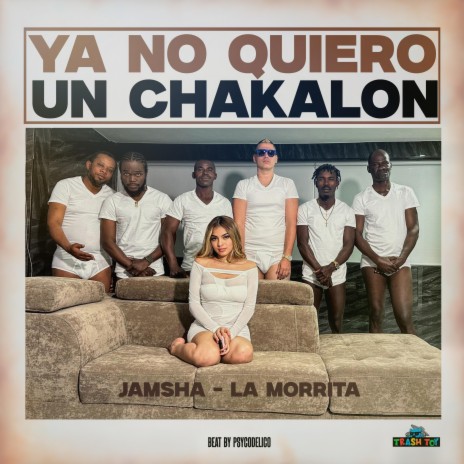 Ya No Quiero Un Chakalon ft. La Morrita | Boomplay Music