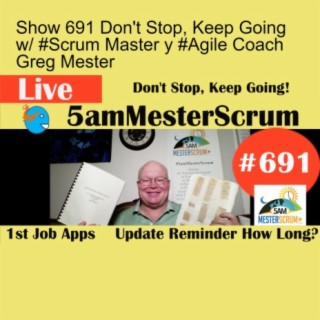 Show 691 Don't Stop, Keep Going w/ #Scrum Master y #Agile Coach Greg Mester