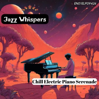 Jazz Whispers: Chill Electric Piano Serenade