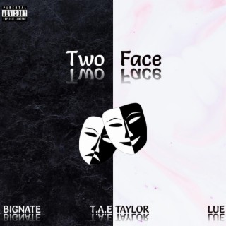 Two Face ft. TA.E Taylor & BIGNATE lyrics | Boomplay Music