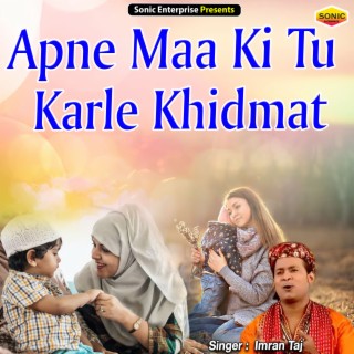 Apne Maa Ki Tu Karle Khidmat