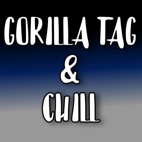 Gorilla Tag & Chill | Boomplay Music