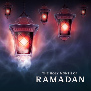 The Holy Month of Ramadan: Islamic Relaxing Music