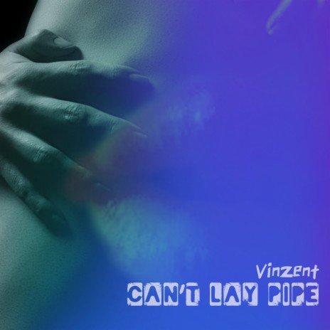 Can't Lay Pipe | Boomplay Music