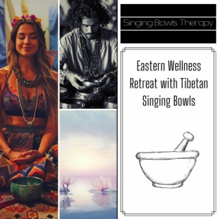 Eastern Wellness Retreat with Tibetan Singing Bowls