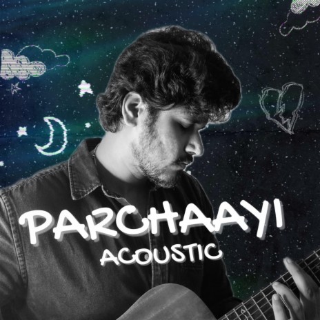 Parchaayi Acoustic | Boomplay Music