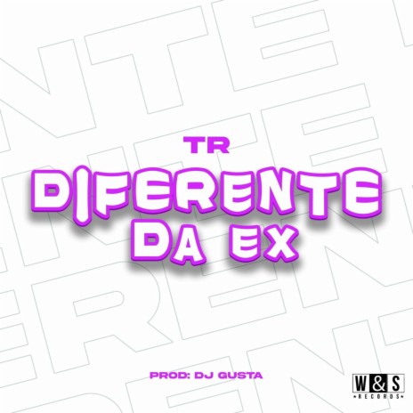 Diferente Da Ex ft. DJ GUSTA & Tropa da W&S | Boomplay Music