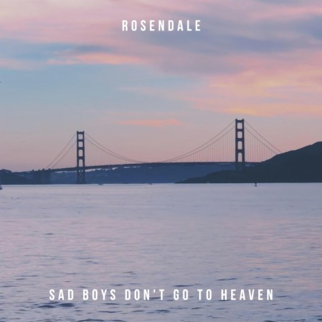 Sad Boys Don't Go To Heaven | Boomplay Music