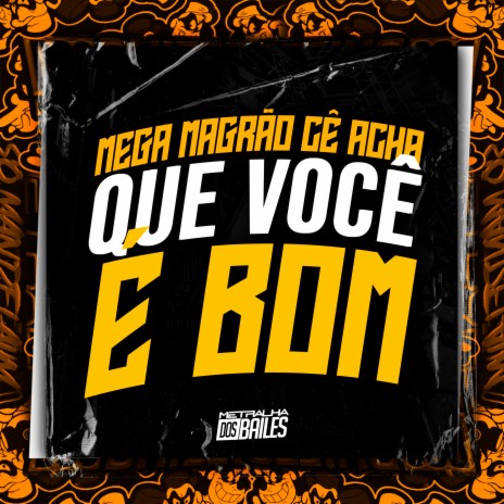 Mega Magrão Cê Acha Que Vc e Bom ft. MC DENNY & DJ Miller Oficial | Boomplay Music