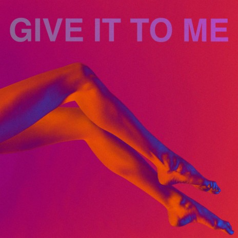 GIVE IT TO ME | Boomplay Music