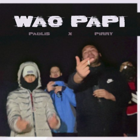 WAO PAPI ft. Pirry YBS | Boomplay Music