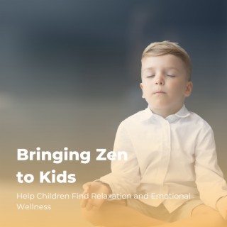 Bringing Zen to Kids: Help Children Find Relaxation and Emotional Wellness