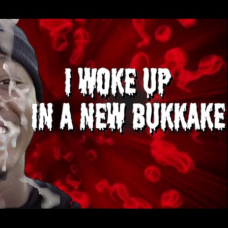 I Woke Up In A New Bukkake