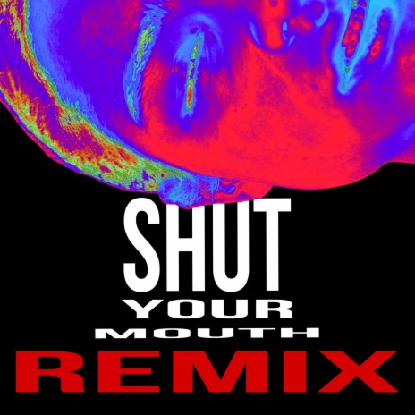 Shut your mouth (Remix)