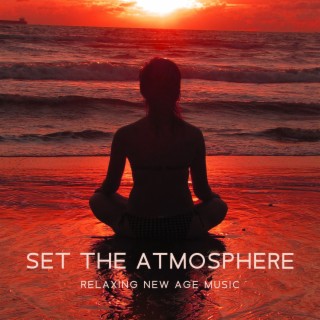 Set The Atmosphere: Relaxing New Age Music