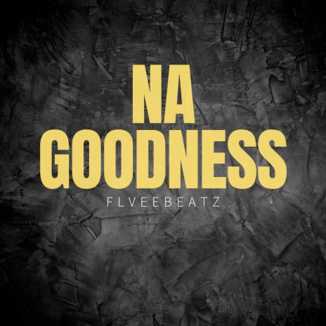 Na Goodness ft. Flveebeatz
