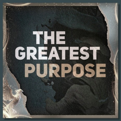 The Greatest Purpose | Boomplay Music