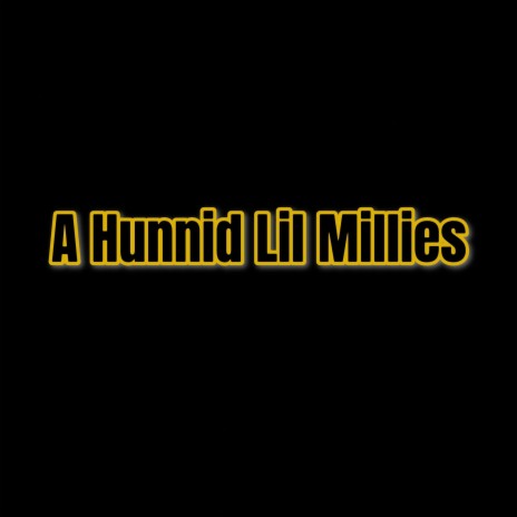 A Hunnid Lil Millies | Boomplay Music