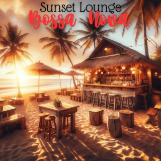 Sunset Lounge Bossa Nova: Chill Vibes, Cafe Ambiance, Good Times