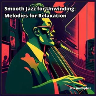 Smooth Jazz for Unwinding: Melodies for Relaxation
