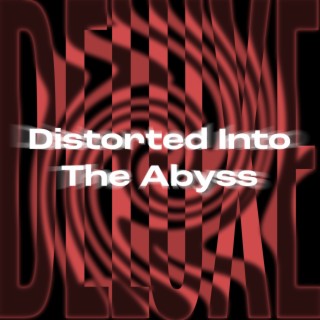 Distorted Into The Abyss (Deluxe)