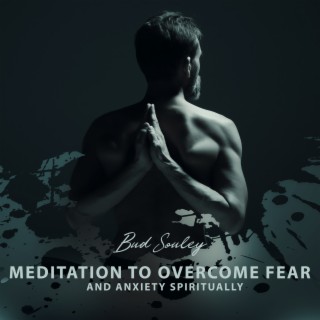 Meditation to Overcome Fear and Anxiety Spiritually. Zen Music for Relaxation
