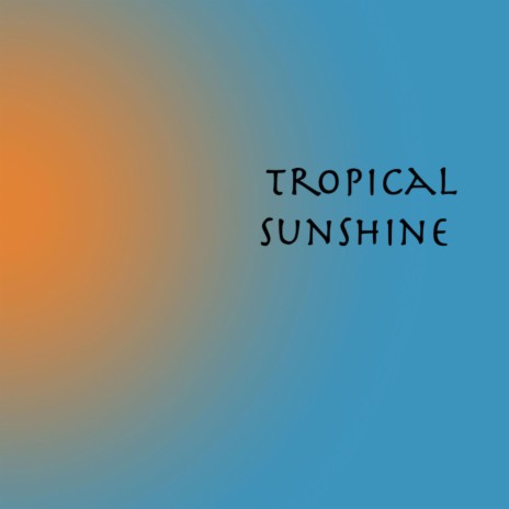 TROPICAL SUNSHINE