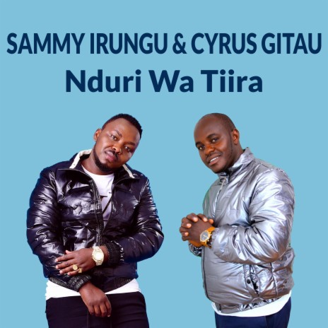 Nduri Wa Tiira ft. Cyrus Gitau | Boomplay Music