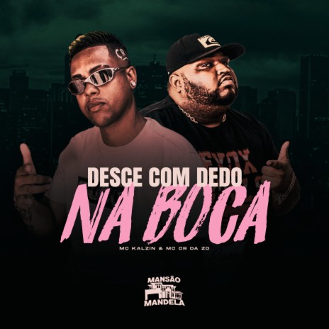 Desce Com Dedo na Boca ft. MC CR DA ZO | Boomplay Music