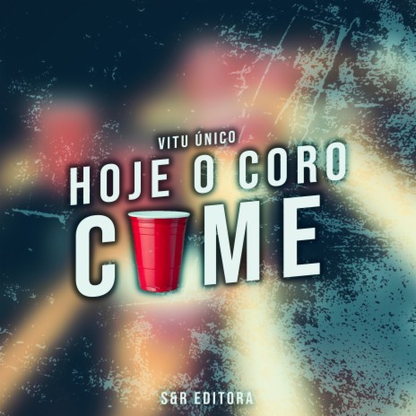 Hoje o Coro Come | Boomplay Music