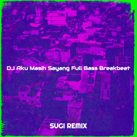 DJ AKU MASIH SAYANG FULL BASS BREAKBEAT | Boomplay Music