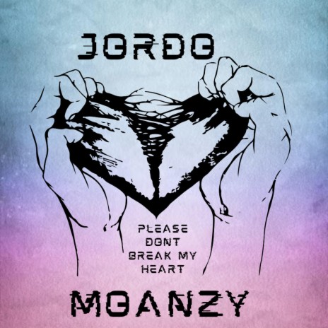 Please Don't Break My Heart ft. Moanzy | Boomplay Music