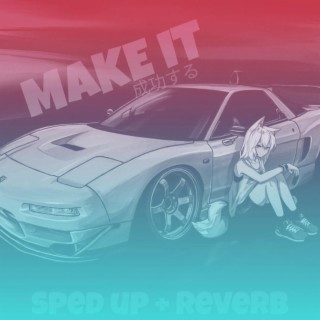 Make It (Sped up + Pitch + Reverb)