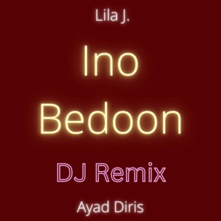 Ino Bedoon (DJ Remix) ft. Ayad Diris lyrics | Boomplay Music