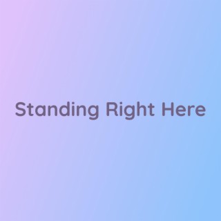 Standing Right Here