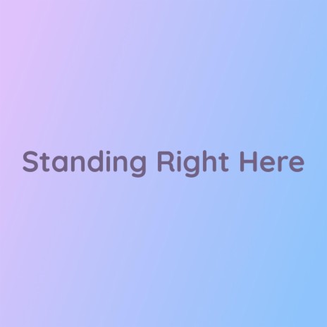 Standing Right Here | Boomplay Music