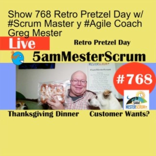 Show 768 Retro Pretzel Day w/ #Scrum Master y #Agile Coach Greg Mester