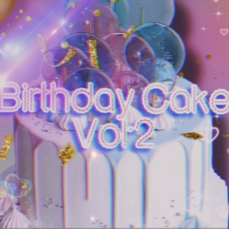 Birthday Cake, Vol. 2 | Boomplay Music
