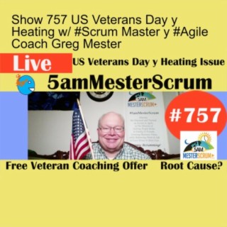 Show 757 US Veterans Day y Heating w/ #Scrum Master y #Agile Coach Greg Mester