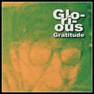 Glorious Gratitude (Part Three)