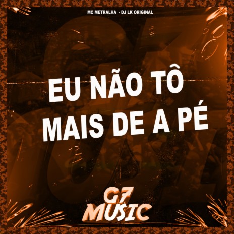 Eu Não Tô Mais de a Pé ft. MC METRALHA | Boomplay Music