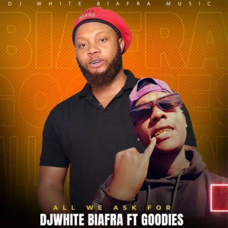 Djwhite Biafra & King Goodies (All We Ask For) | Boomplay Music