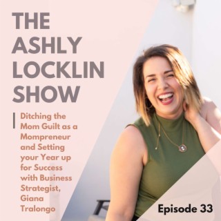 Episode 33: Ditching the Mom Guilt as a Mompreneur and Setting your Year up for Success with Business Strategist, Giana Tralongo