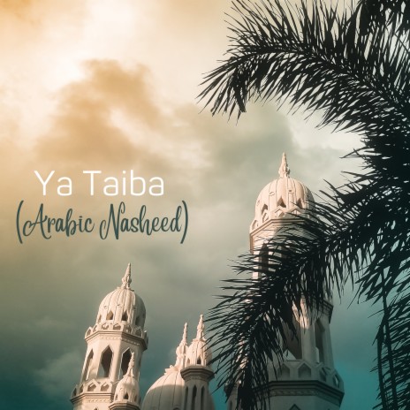 Ya Taiba (Arabic Nasheed) | Boomplay Music